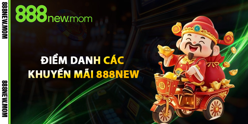 Điểm Danh Các Khuyến Mãi 888New