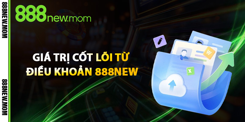 Giá Trị Cốt Lõi Từ Điều Khoản 888New