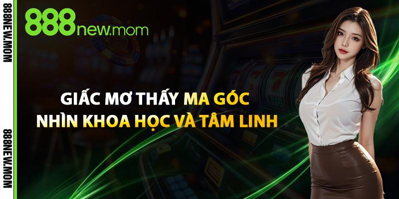 Giấc Mơ Thấy Ma Góc Nhìn Khoa Học Và Tâm Linh
