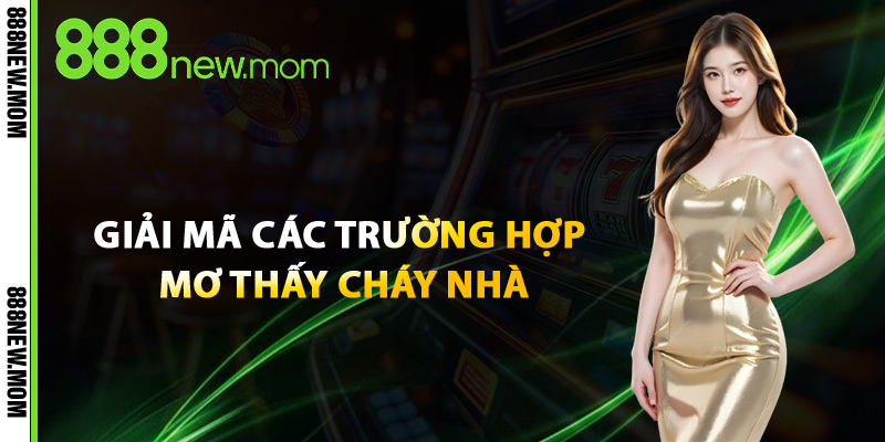 Giải Mã Các Trường Hợp Mơ Thấy Cháy Nhà