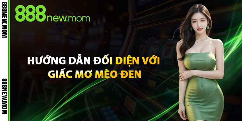 Hướng Dẫn Đối Diện Với Giấc Mơ Mèo Đen