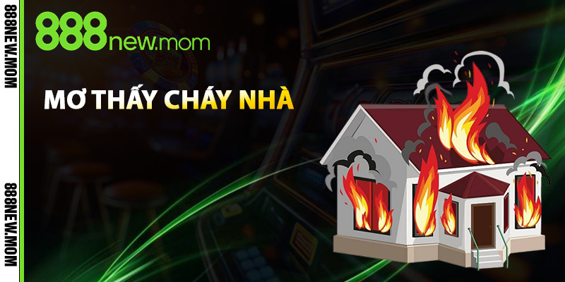 mơ thấy cháy nhà